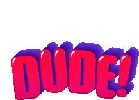 the word dude is written in red and purple