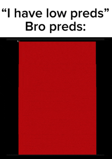 a red background with the words i have low preds bro preds