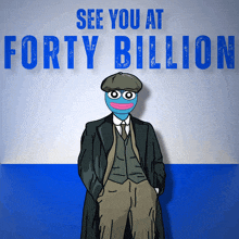 a cartoon of a man in a suit with the words see you at forty billion behind him