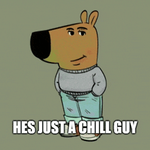 a cartoon bear with the words he 's just a chill guy below it