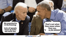 joe biden and barack obama are sitting next to each other and joe biden is saying " my popularity is increasing "