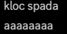 a black background with white text that says kloc spada aa