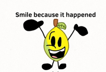 a picture of a lemon with arms and legs and the words smile because it happened on the bottom