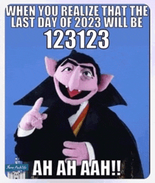 a picture of a sesame street character says when you realize that the last day of 2023 will be 123123 ah ah aah !!