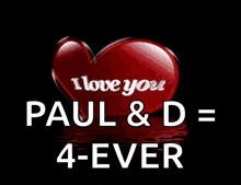 a red heart with the words " i love you paul & d = 4-ever "