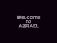 a black background with the words welcome to azrael in white letters