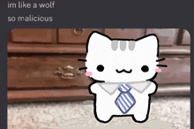 a drawing of a cat with a tie and the words im like a wolf so malicious below it