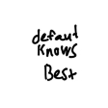 a handwritten quote that says `` default knows best '' is on a white background .