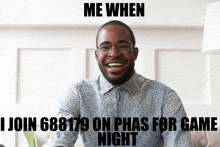 a man with glasses is smiling with the words me when i join 68179 on phas for game night below him