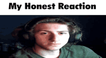 a man wearing headphones with the words " my honest reaction " above him