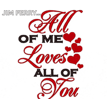 jim ferry wrote all of me loves all of you with red hearts