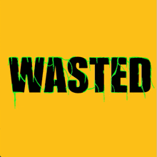 a yellow background with the word wasted in black