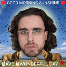 a man 's face is surrounded by lions and says good morning sunshine