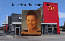 a picture of a boy in front of a mcdonald 's says kasettu the consumer