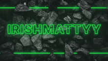 irishmatty is written in neon green letters on a dark background