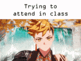 a picture of a boy with the words trying to attend in class below him