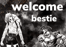 a black and white poster with the words welcome bestie