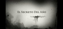 a black and white photo with the words el secreto del ano in white letters