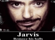 a picture of a man with the words jarvis remove his balls below it