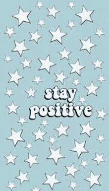 a blue background with white stars and the words `` stay positive '' written on it .