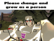 a picture of a transformer with the words please change and grow as a person