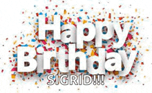 the words `` happy birthday sigrid '' are surrounded by confetti on a white background .