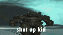 a video game character says shut up kid