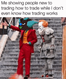 two clowns are standing on a set of stairs with the caption " me showing people new to trading how to trade