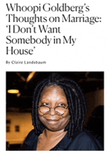 whoopi goldberg 's thoughts on marriage i don t want somebody in my house