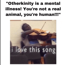 a picture of a man playing a guitar with the caption " otherkinity is a mental illness !