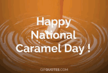 a picture of caramel being poured with the words happy national caramel day written below it