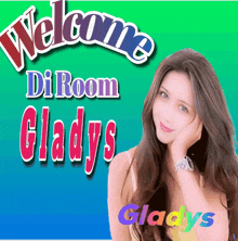 a picture of a woman with the words welcome di room gladys behind her