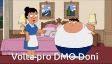 a cartoon of a maid pointing at a fat man with the words volta pro dmo doni