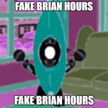 a picture of a cartoon character with fake brian hours written on it