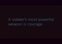 a black background with the words " a soldier 's most powerful weapon is courage " on it