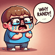 a cartoon of a boy crying and a speech bubble that says why randy