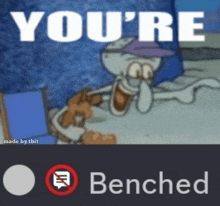 a cartoon of squidward with the words you 're benched below him