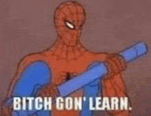 a cartoon of spider-man holding a blue object and saying `` bitch gon ' learn . ''