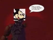 a mickey mouse doll with a speech bubble that says `` when you do the when the what then you do the yeah ''