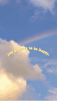 a picture of a rainbow and clouds with the words " you deserve to be happy "