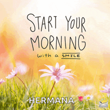 a sign that says start your morning with a smile hermana