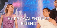 a couple of women standing next to each other with the words `` happy galentines friend '' written above them .