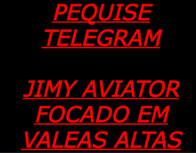 a black background with the words pequise telegram jimy aviator focado em valeas altas