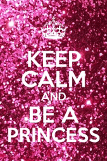 a poster that says keep calm and be a princess on a pink background