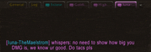 a screen shot of a video game with a message from luna-themaelstrom whispering no need to show how big you dmg is