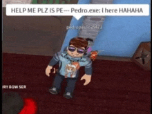 a roblox character is standing in a room with a speech bubble asking for help .