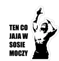 a black and white sticker of a man with the words ten co jaja w sosie moczy