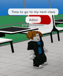 a roblox character says " time to go to my next class adios "