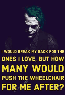 a poster of the joker says " i would break my back for the ones i love