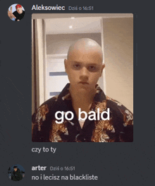 a picture of a man with a shaved head and the words go bald on it